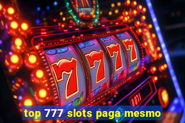 top 777 slots paga mesmo